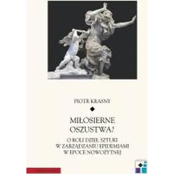 Miłosierne oszustwa? O roli dzieł sztuki... - Piotr Krasny