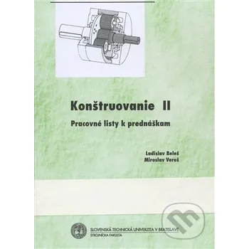 Technika Konštuovanie 2 - Ladislav Beleš, Miroslav Vereš Strojnícka fakulta Technickej univerzity