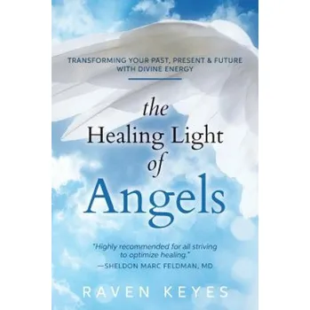 Učebnice The Healing Light of Angels: Transforming Your Past, Present & Future with Divine Energy (Raven Keyes)(Brožovaná)