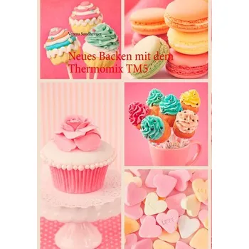 Neues Backen mit dem Thermomix TM5 - Sundheimer, Verena
