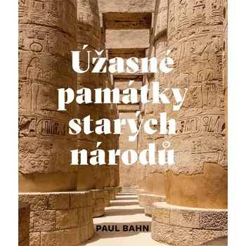 Úžasné památky starých národů - Paul Bahn (2022, pevná)
