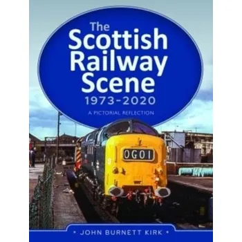 Cestování The Scottish Railway Scene 1973-2020 - Kirk, Gordon; Phillips, John