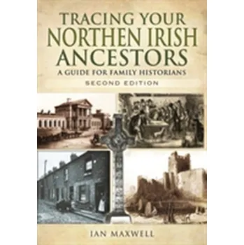 Tracing Your Northern Irish Ancestors - D'Annunzio-Green, Norma; Maxwell, Gillian A.; Watson, Sandra