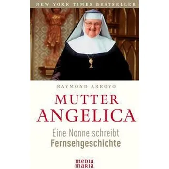 Mutter Angelica - Arroyo, Raymond [DE] (2021, Měkká, Media Maria)