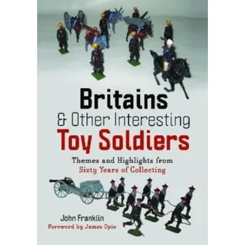 Britains and Other Interesting Toy Soldiers - Franklin, John