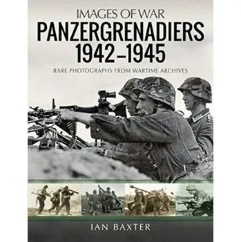 Panzergrenadiers 1942-1945 - Ian Baxter