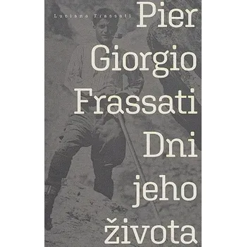 Literární biografie Pier Giorgio Frassati - Dni jeho života - Frassati, Luciana