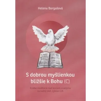 S dobrou myšlienkou bližšie k Bohu (C) - Helena Borgašová
