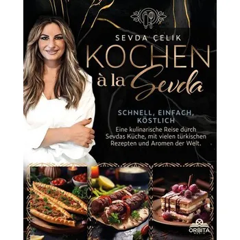 Kochen à la Sevda - Schnell, einfach, köstlich - Çelik, Sevda