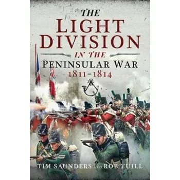 The Light Division in the Peninsular War, 1811-1814 - Tim Saunders [EN] (2023, Brožovaná / brožovaná, Pen & Sword Books Ltd)