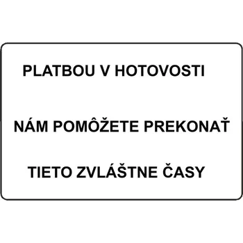 Plechová cedule Cedule Platbou v hotovosti nám pomôžete prekonať tieto zvláštne časy R367