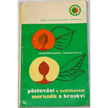 Příroda Hladík František - Pěstování a zužitkování meruněk a broskví