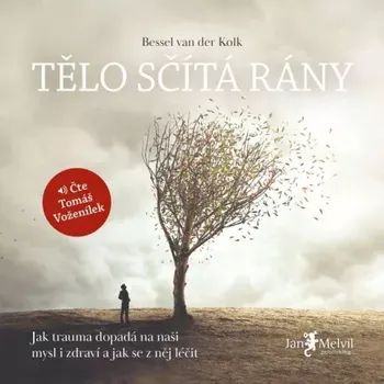 Tělo sčítá rány: Jak trauma dopadá na naši mysl i zdraví a jak se z něj léčit - Bessel van der Kolk (čte Tomáš Voženílek)