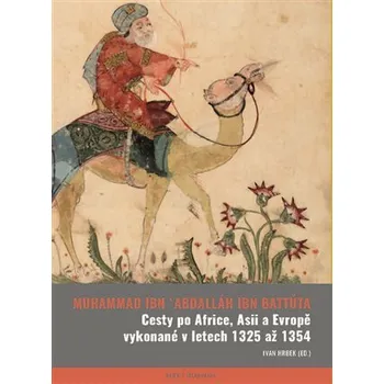 Cesty po Africe, Asii a Evropě vykonané v l. 1325 až 1354 - Muhammad ibn Abdallãh Ibn Battūta