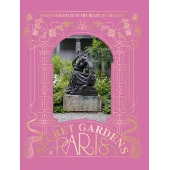 The Secret Gardens of Paris - Elli Ioannou