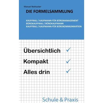 Die Formelsammlung: Kauffrau / Kaufmann für Büromanagement (Bürokauffrau / Bürokaufmann, Kauffrau / Kaufmann für Bürokommunikati - Nothacker, Manuel