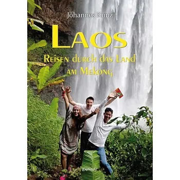 Literární cestopis Laos - Reisen durch das Land am Mekong - Kunz, Johannes