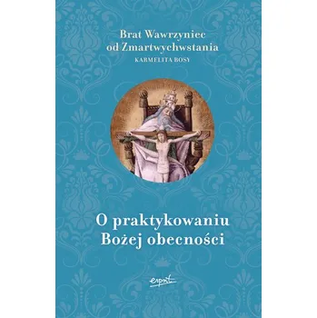 O praktykowaniu Bożej obecności wyd. 2023 - Brat Wawrzyniec