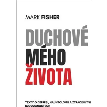 Duchové mého života - Texty o depresi, hauntologii a ztracených budoucnostech