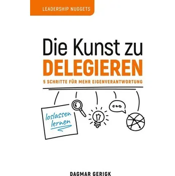 Die Kunst zu Delegieren - loslassen lernen - Gerigk, Dagmar