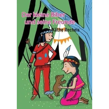 První čtění Der kleine Biber und seine Freunde - Recheis, Käthe