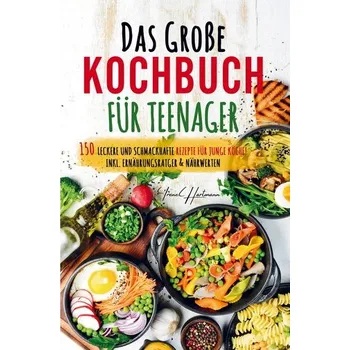 Das große Kochbuch für Teenager - Rezepte für junge Köche! - Irene Hartmann [DE] (2023, Brožovaná, Bookmundo)