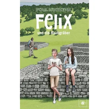 Felix und die Raubgräber - Hummel, Paul