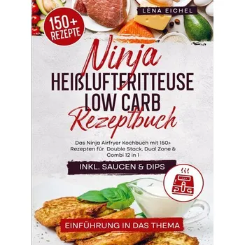 Ninja Heißluftfritteuse Low Carb Rezeptbuch - Lena Eichel
