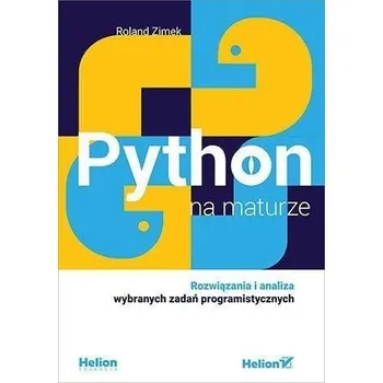 Python na maturze. Rozwiązania i analiza... - ROLAND ZIMEK