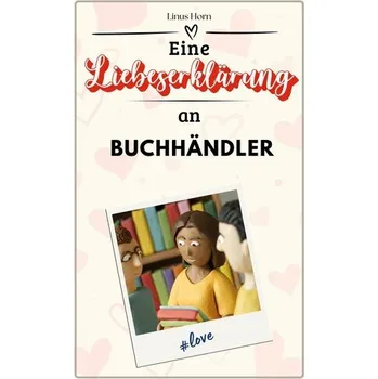 Umění Eine Liebeserklärung an Buchhändler - Horn, Linus