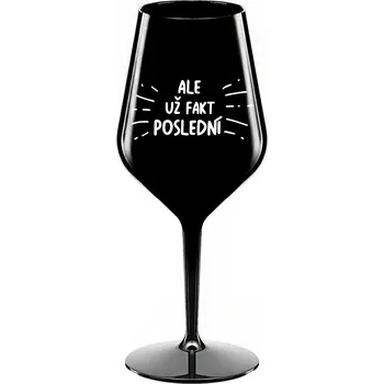 Sklenice ALE UŽ FAKT POSLEDNÍ - černá nerozbitná sklenice na víno 470 ml