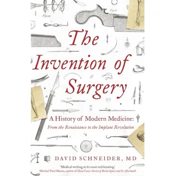 Učebnice The Invention of Surgery - Goldstein, Larry J.; Schneider, David I.; Lay, David C.; Asmar, Nakhle H. [EN] (2021, Měkká, Hodder & Stoughton)