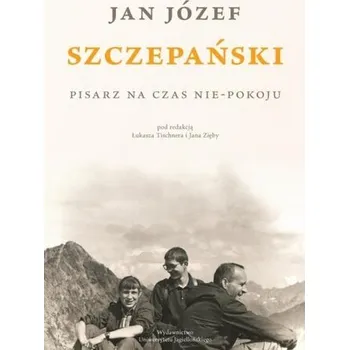Literární biografie Jan Józef Szczepański. Pisarz na czas nie-pokoju - opracowanie zbiorowe