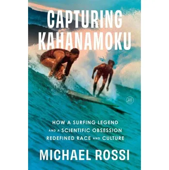 Capturing Kahanamoku - Rossi, Michael