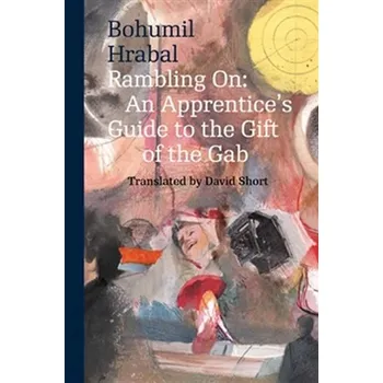 Umění Rambling on: An Apprentice s Guide to the Gift of the Gab Hrabal Bohumil