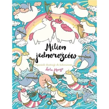 Antistresové omalovánky Milion jednorożców. Wspaniałe ilustracje do... - LULU MAYO