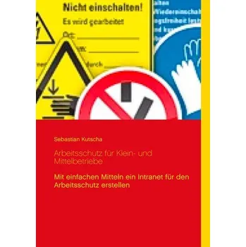 Arbeitsschutz für Klein- und Mittelbetriebe - Kutscha, Sebastian