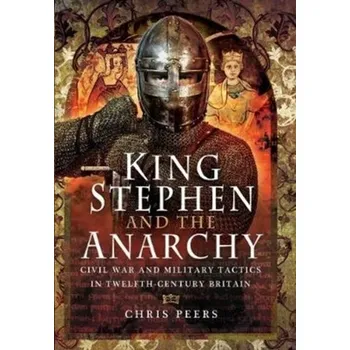 King Stephen and the Anarchy - Peers, Chris