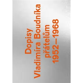 Literární biografie Dopisy Vladimíra Boudníka přátelům 1952-1968