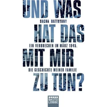 Literární biografie Und was hat das mit mir zu tun? - Batthyany, Sacha [DE] (2017, Brožovaná, Bastei Lübbe)