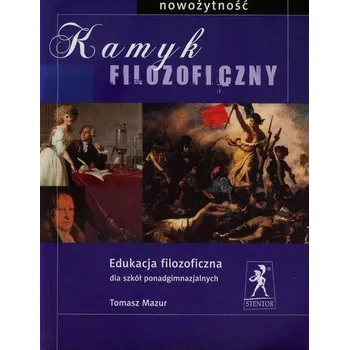 Kamyk filozoficzny Edukacja filozoficzna dla szkół ponadgimnazjalnych Nowożytność - Mazur Tomasz