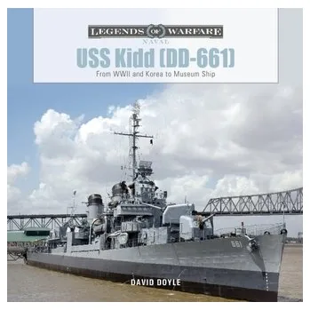 USS Kidd (DD-661): From WWII and Korea to Museum Ship - David Doyle