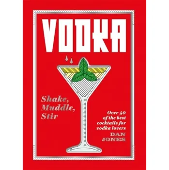 Vodka: Shake, Muddle, Stir - Jones, Dan