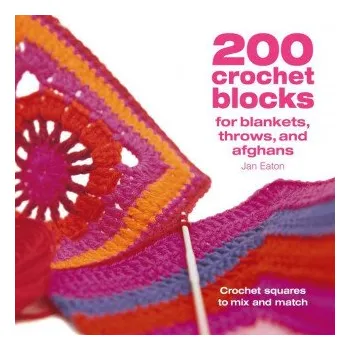 200 Crochet Blocks for Blankets Throws and Afghans: Crochet Squares to Mix-And-Match (Jan Eaton)(Brožovaná)
