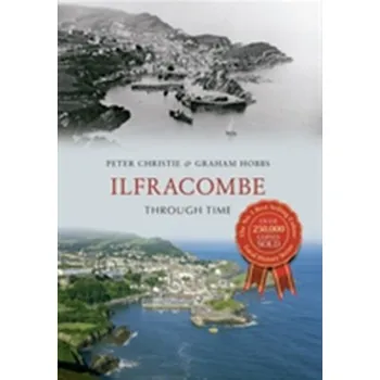 Ilfracombe Through Time - Christie, Peter; Hobbs, Graham