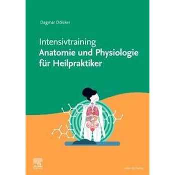 Intensivtraining Anatomie und Physiologie für Heilpraktiker - Dölcker, Dagmar