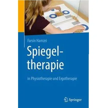 Spiegeltherapie in Physiotherapie und Ergotherapie - Hamzei, Farsin