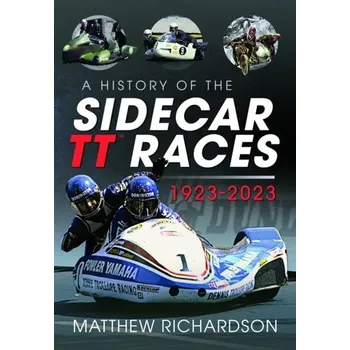 A History of the Sidecar TT Races, 1923-2023 - Richardson Matthew