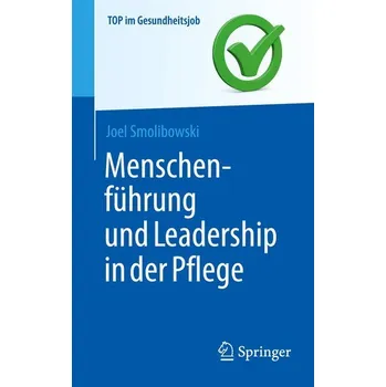 Menschenführung und Leadership in der Pflege - Smolibowski, Joel