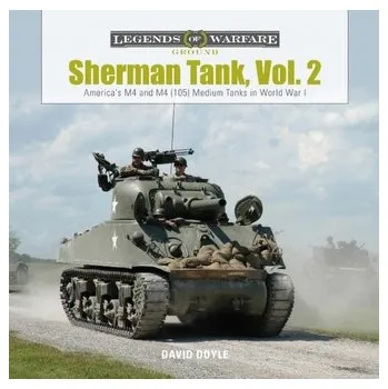 Sherman Tank, Vol. 2: America's M4 and M4 (105) Medium Tanks in World War II - David Doyle
